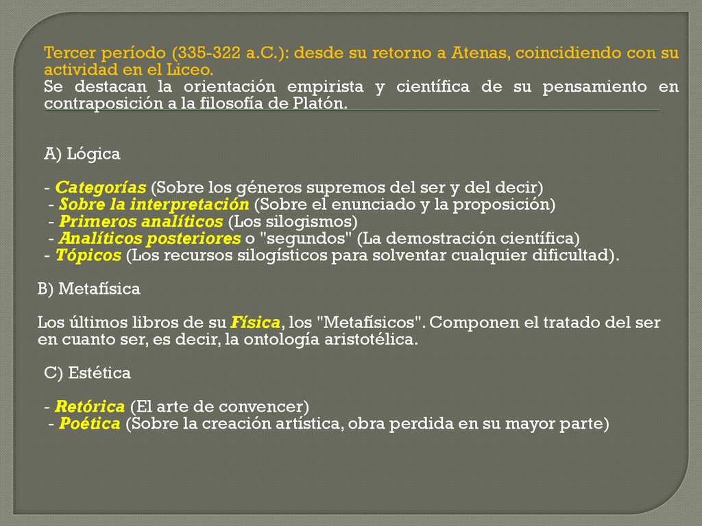 Tercer período ( a.C.): desde su retorno a Atenas, coincidiendo con su actividad en el Liceo.