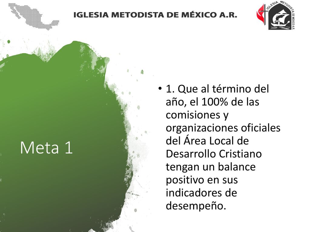 1. Que al término del año, el 100% de las comisiones y organizaciones oficiales del Área Local de Desarrollo Cristiano tengan un balance positivo en sus indicadores de desempeño.
