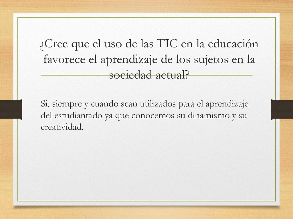 ¿Cree que el uso de las TIC en la educación favorece el aprendizaje de los sujetos en la sociedad actual
