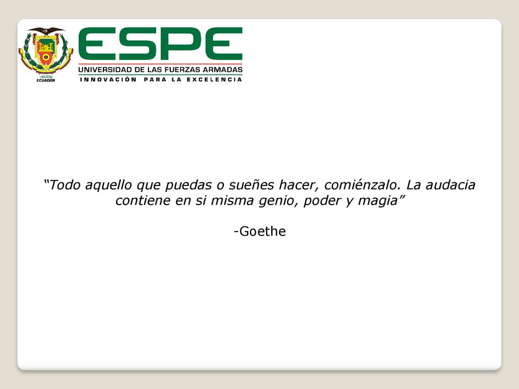 Todo aquello que puedas o sueñes hacer, comiénzalo. La audacia contiene en si misma genio, poder y magia