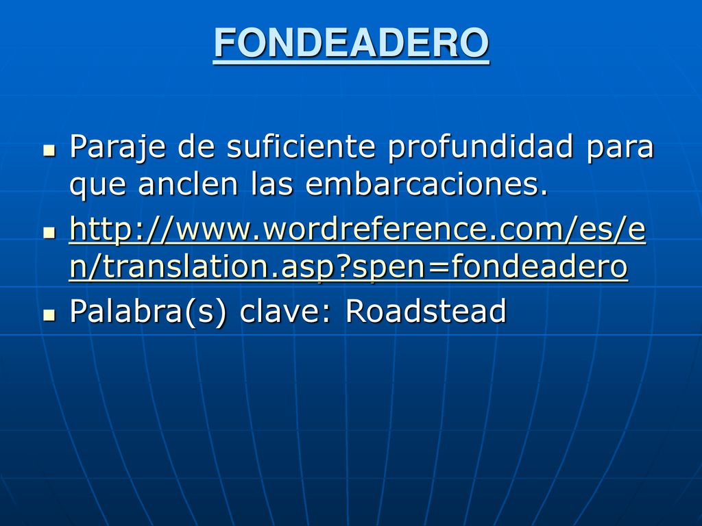 FONDEADERO Paraje de suficiente profundidad para que anclen las embarcaciones.   spen=fondeadero.