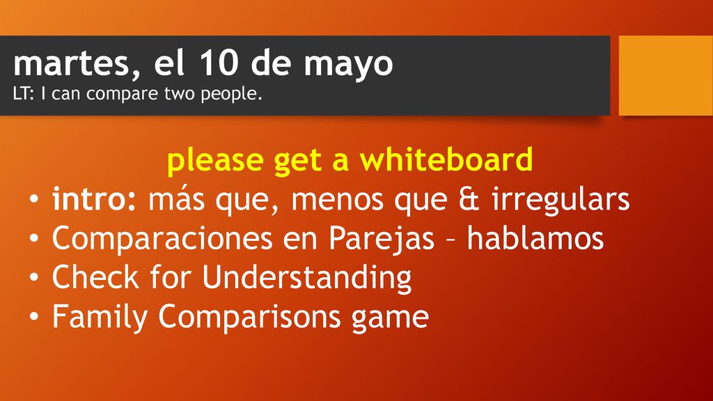martes, el 10 de mayo LT: I can compare two people.