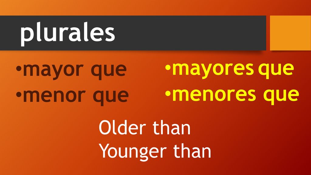 plurales mayores que mayor que menores que menor que Older than