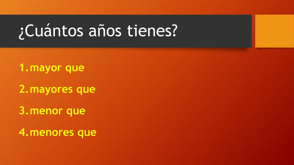 ¿Cuántos años tienes mayor que mayores que menor que menores que