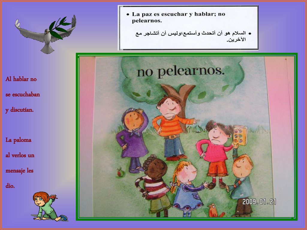 Al hablar no se escuchaban y discutían. La paloma al verlos un mensaje les dio.