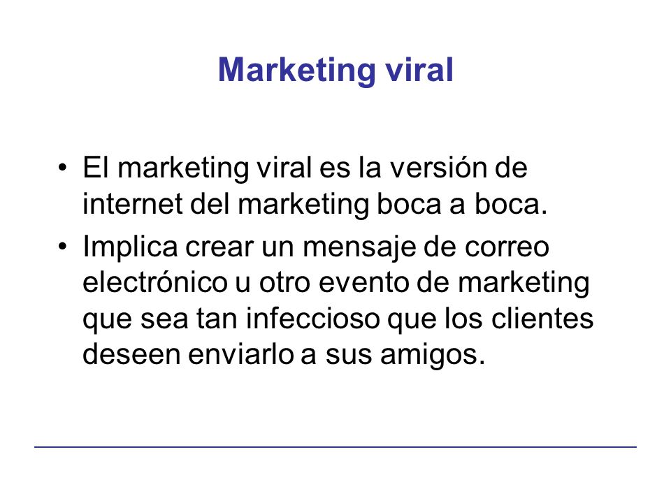 Marketing viral El marketing viral es la versión de internet del marketing boca a boca.