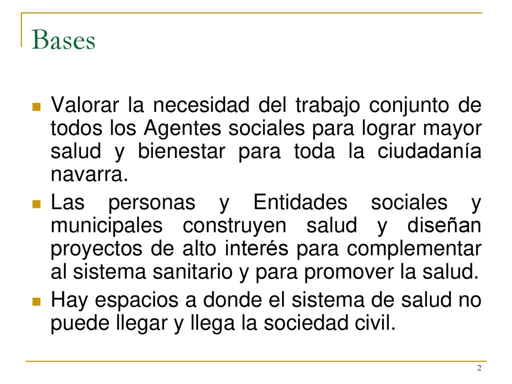 Bases Valorar la necesidad del trabajo conjunto de todos los Agentes sociales para lograr mayor salud y bienestar para toda la ciudadanía navarra.
