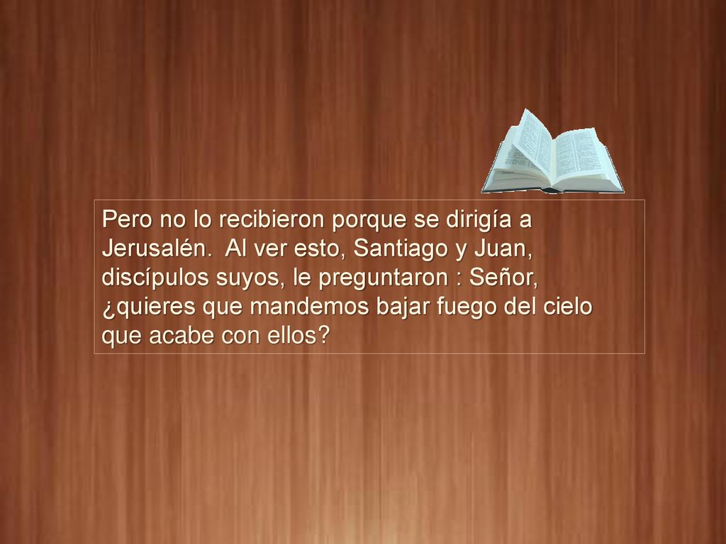 Pero no lo recibieron porque se dirigía a Jerusalén
