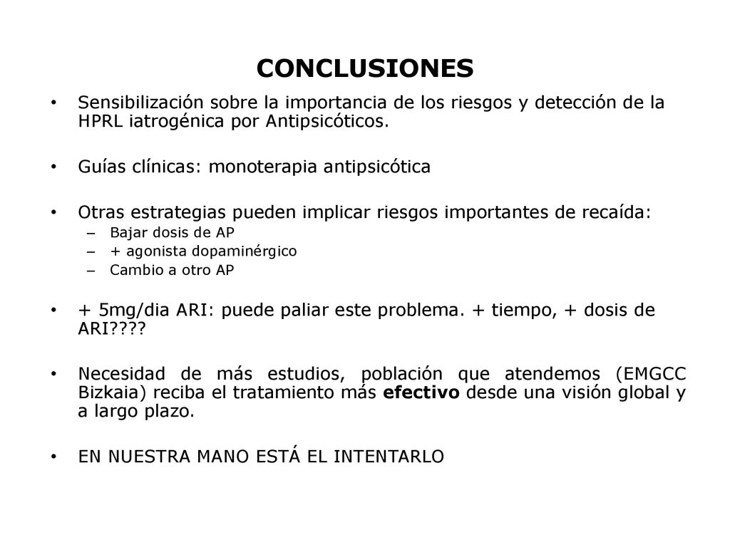 CONCLUSIONES Sensibilización sobre la importancia de los riesgos y detección de la HPRL iatrogénica por Antipsicóticos.