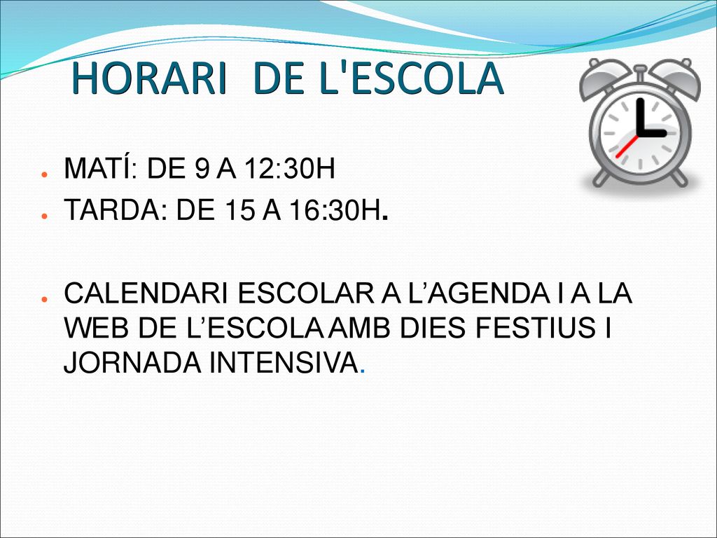 HORARI DE L ESCOLA MATÍ: DE 9 A 12:30H TARDA: DE 15 A 16:30H.