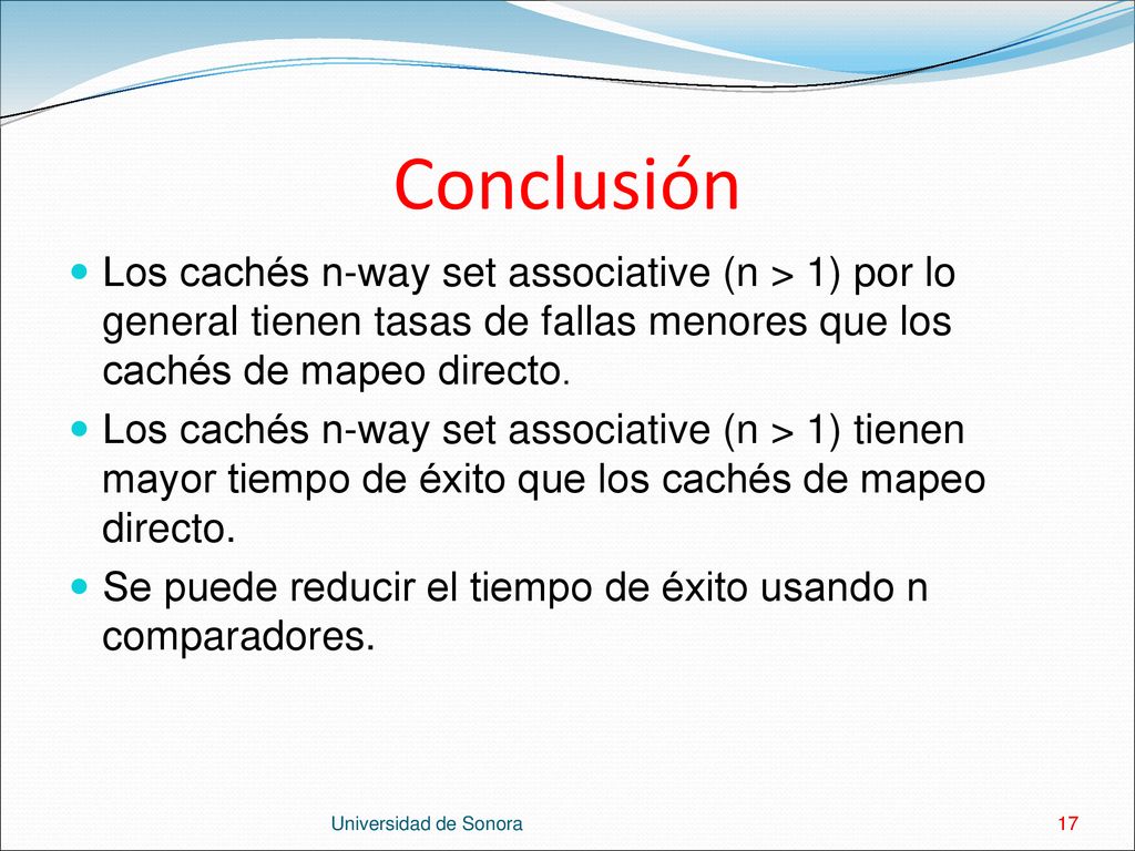 Conclusión Los cachés n-way set associative (n > 1) por lo general tienen tasas de fallas menores que los cachés de mapeo directo.