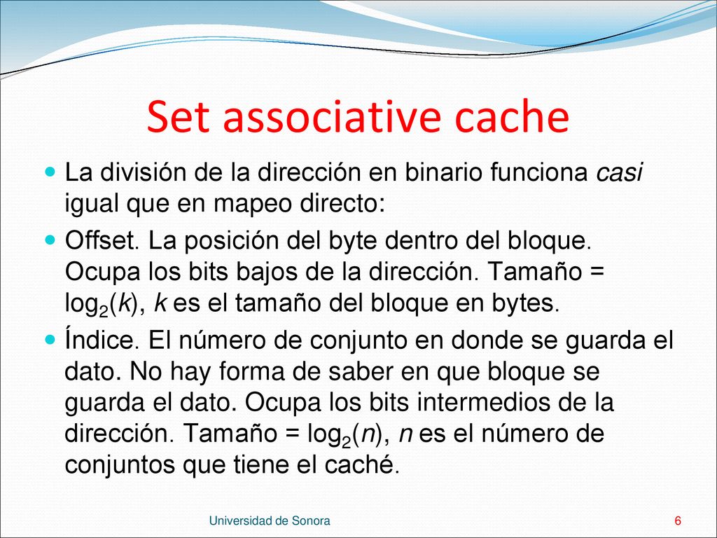 Set associative cache La división de la dirección en binario funciona casi igual que en mapeo directo: