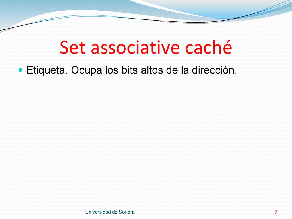 Set associative caché Etiqueta. Ocupa los bits altos de la dirección.