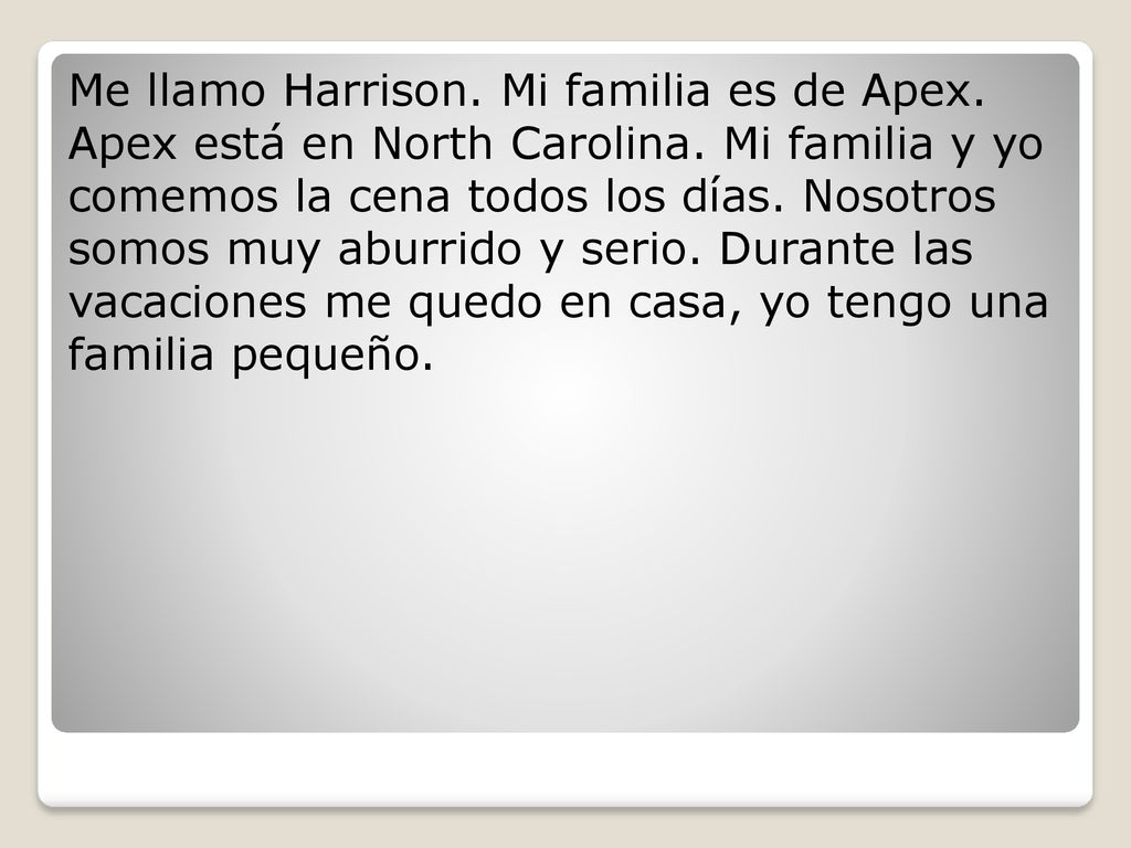 Me llamo Harrison. Mi familia es de Apex. Apex está en North Carolina