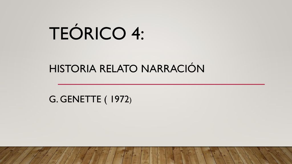 Teórico 4: Historia Relato Narración G. Genette ( 1972)