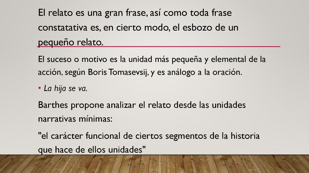 El relato es una gran frase, así como toda frase constatativa es, en cierto modo, el esbozo de un pequeño relato.