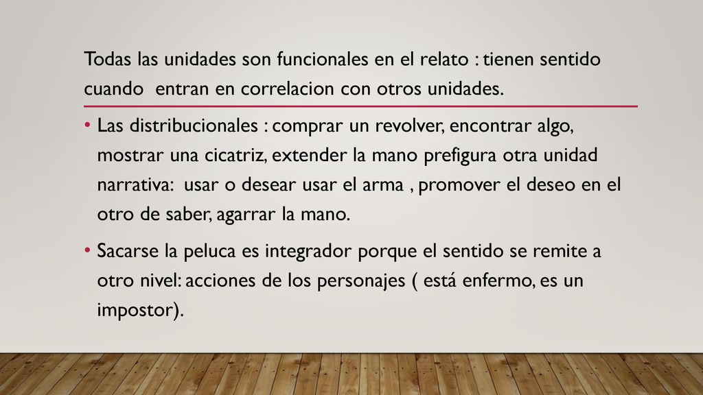 Todas las unidades son funcionales en el relato : tienen sentido cuando entran en correlacion con otros unidades.