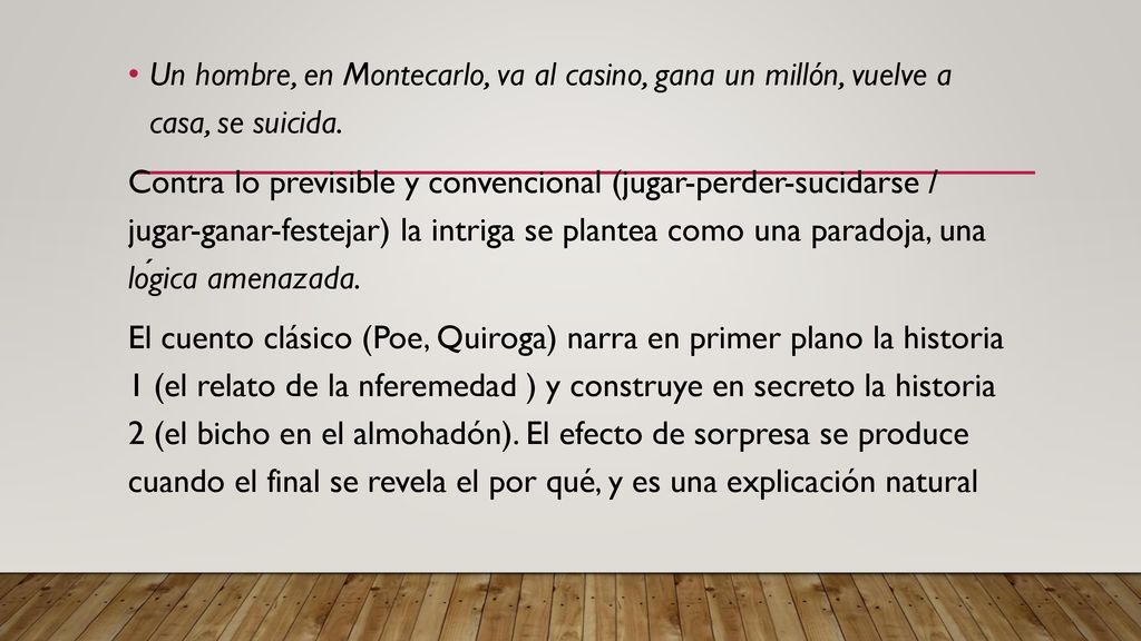 Un hombre, en Montecarlo, va al casino, gana un millón, vuelve a casa, se suicida.