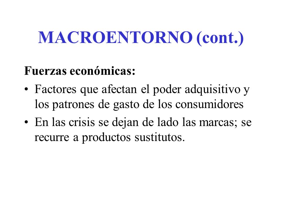 MACROENTORNO (cont.) Fuerzas económicas: