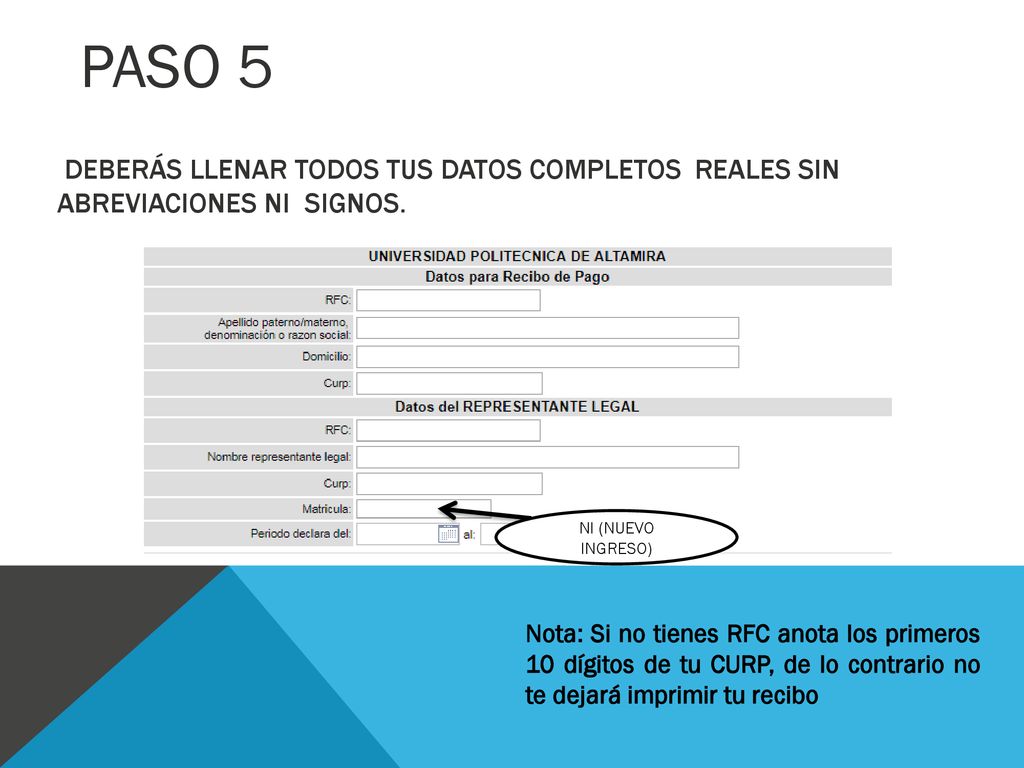 PASO 5 Deberás llenar todos tus datos completos REALES sin abreviaciones ni signos. NI (NUEVO INGRESO)
