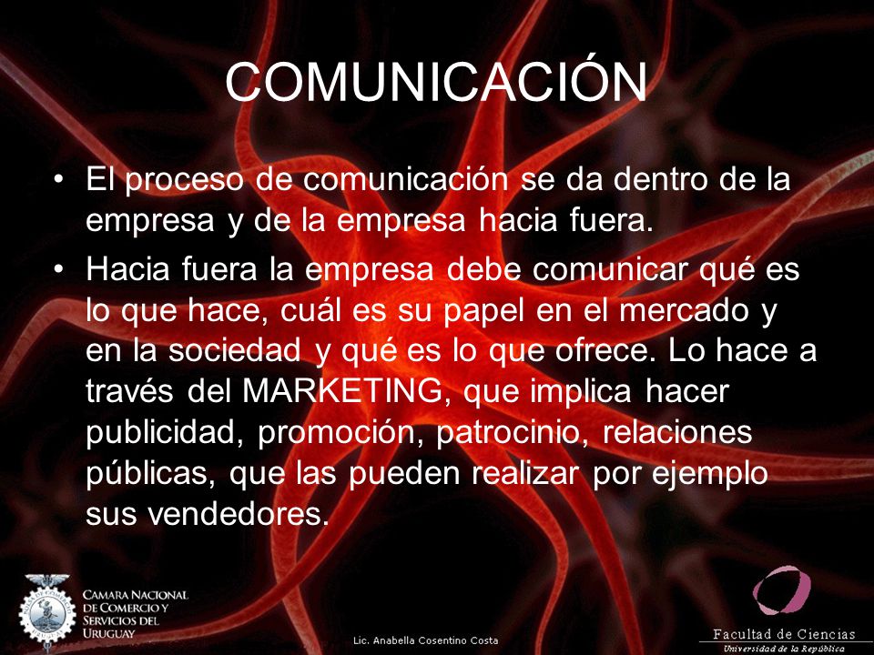 COMUNICACIÓN El proceso de comunicación se da dentro de la empresa y de la empresa hacia fuera.