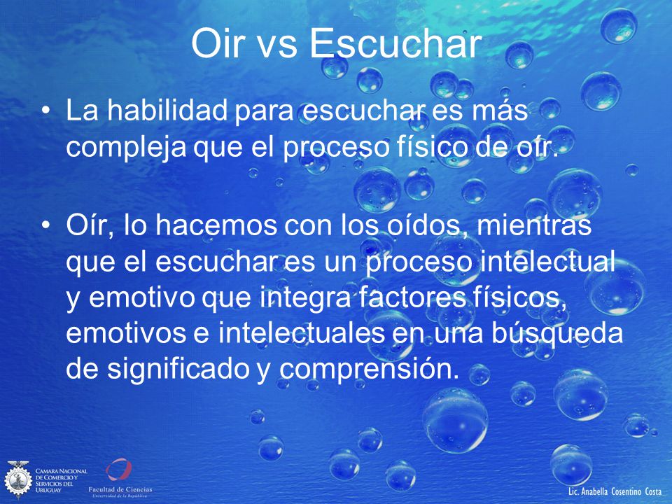 Oir vs Escuchar La habilidad para escuchar es más compleja que el proceso físico de oír.