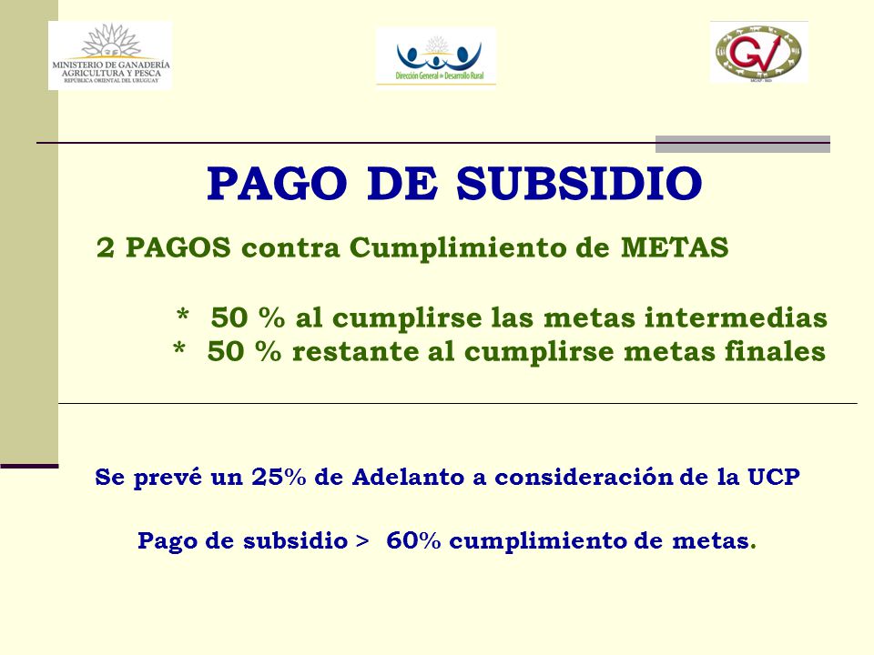 PAGO DE SUBSIDIO * 50 % al cumplirse las metas intermedias