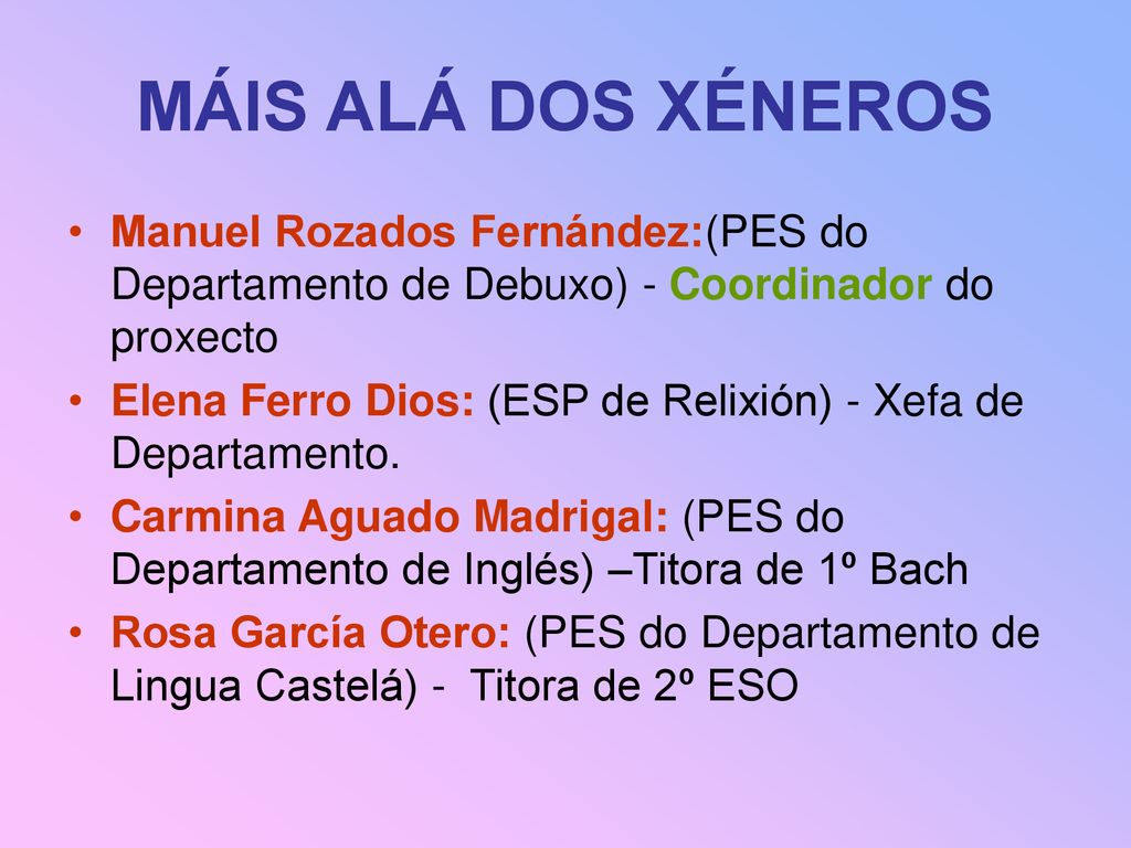 MÁIS ALÁ DOS XÉNEROS Manuel Rozados Fernández:(PES do Departamento de Debuxo) - Coordinador do proxecto.