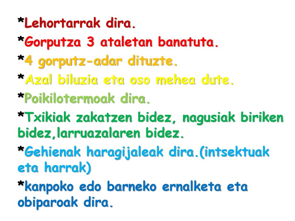 Lehortarrak dira. Gorputza 3 ataletan banatuta. 4 gorputz-adar dituzte