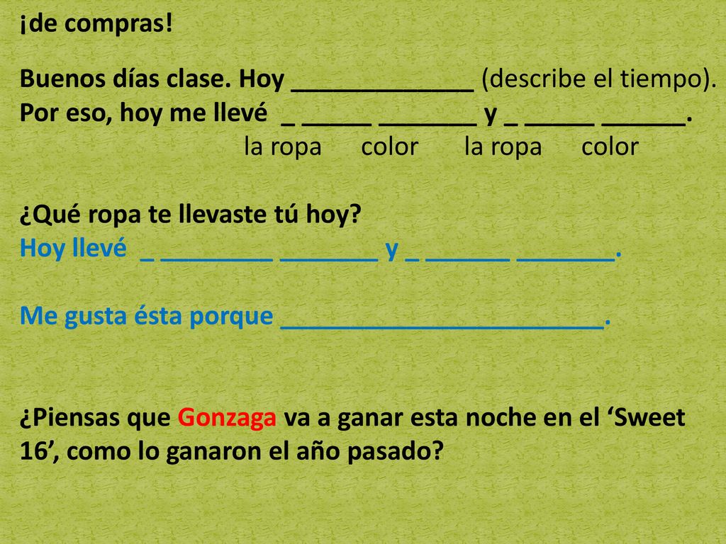 ¡de compras! Buenos días clase. Hoy _____________ (describe el tiempo). Por eso, hoy me llevé _ _____ _______ y _ _____ ______.