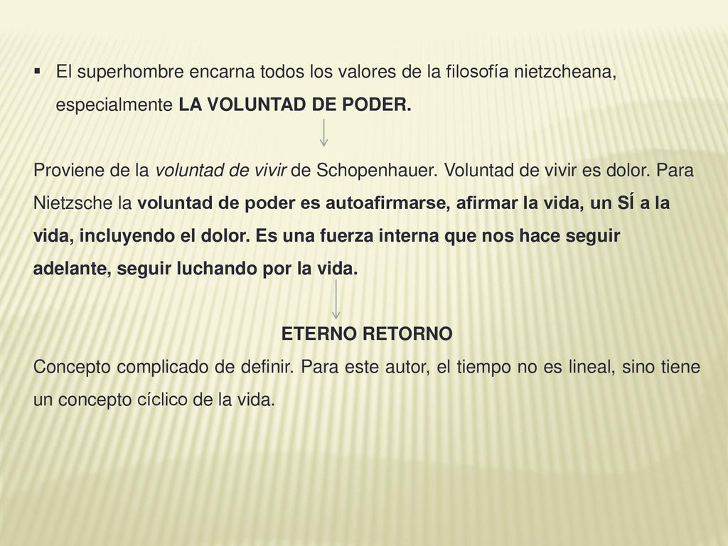 El superhombre encarna todos los valores de la filosofía nietzcheana, especialmente LA VOLUNTAD DE PODER.