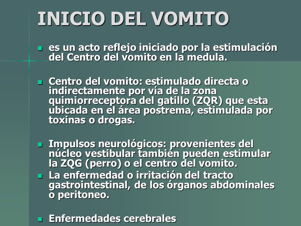 INICIO DEL VOMITO es un acto reflejo iniciado por la estimulación del Centro del vomito en la medula.