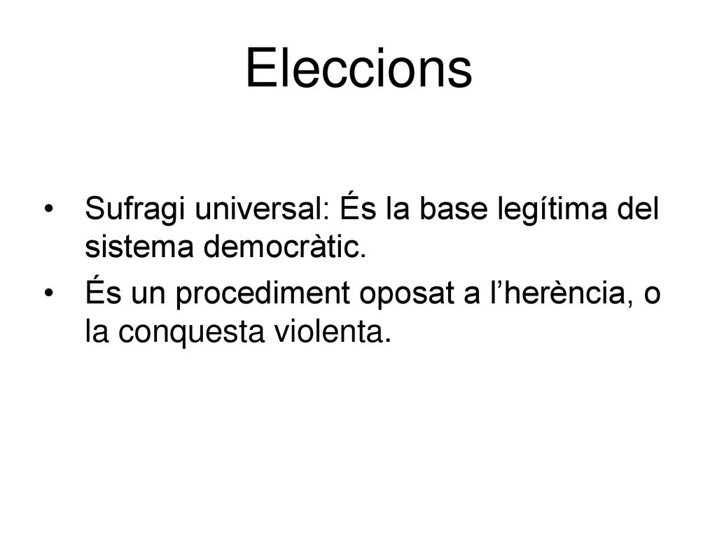 Eleccions Sufragi universal: És la base legítima del sistema democràtic.