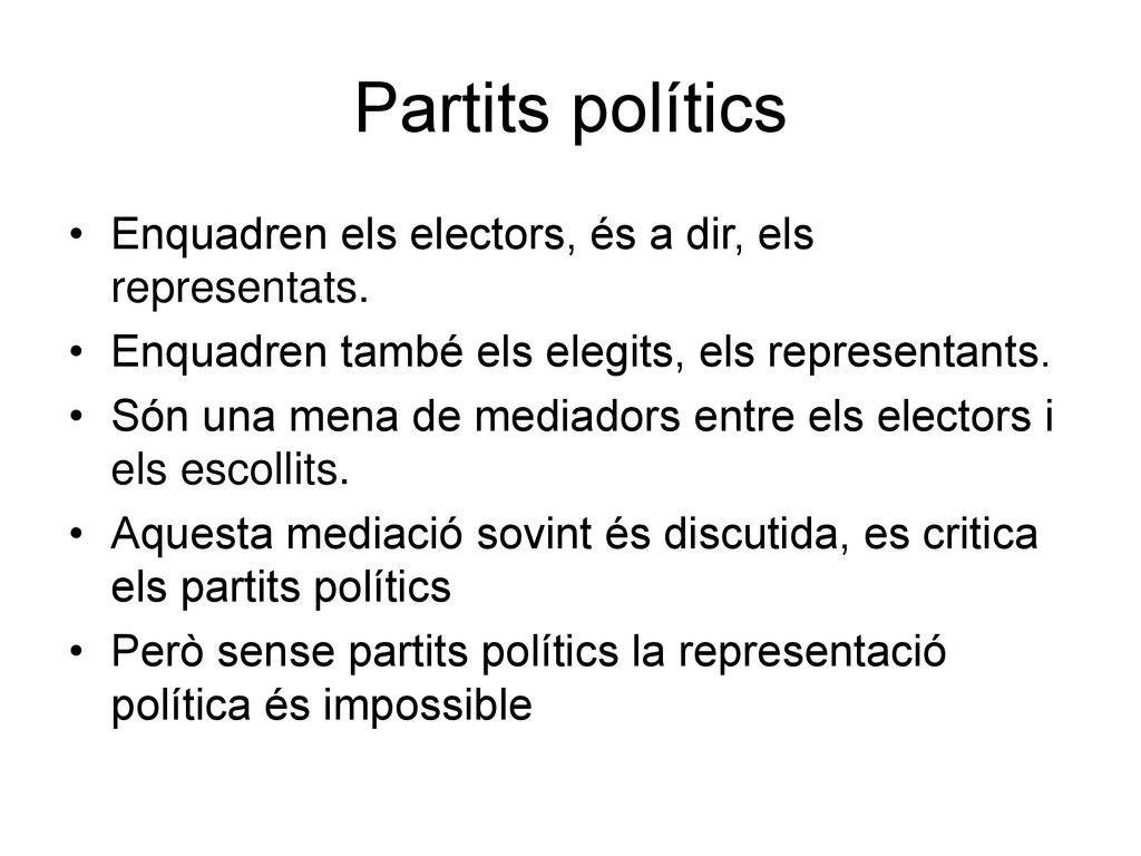 Partits polítics Enquadren els electors, és a dir, els representats.