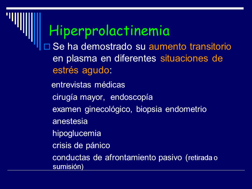 Hiperprolactinemia Se ha demostrado su aumento transitorio en plasma en diferentes situaciones de estrés agudo: