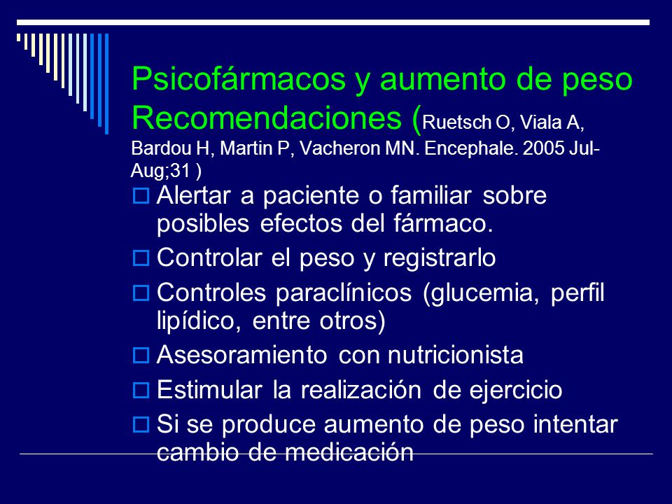 Psicofármacos y aumento de peso Recomendaciones (Ruetsch O, Viala A, Bardou H, Martin P, Vacheron MN. Encephale Jul-Aug;31 )