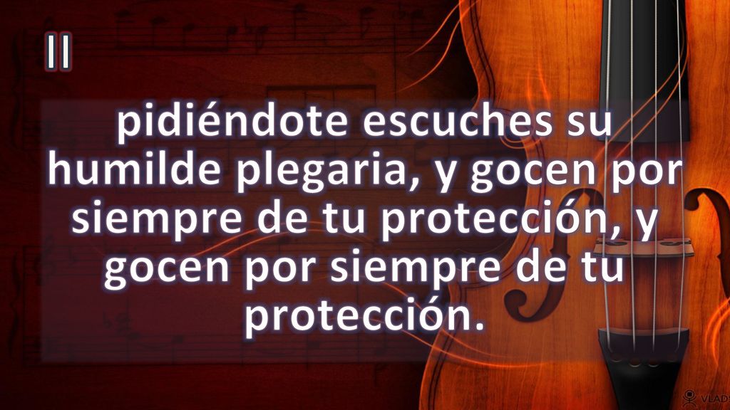 II pidiéndote escuches su humilde plegaria, y gocen por siempre de tu protección, y gocen por siempre de tu protección.