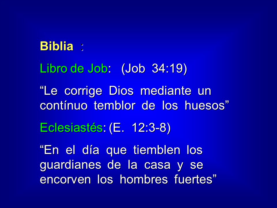 Biblia : Libro de Job: (Job 34:19) Le corrige Dios mediante un contínuo temblor de los huesos