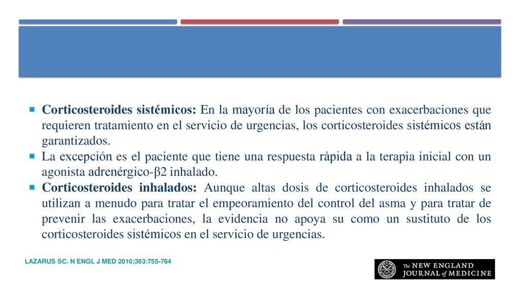 Corticosteroides sistémicos: En la mayoría de los pacientes con exacerbaciones que requieren tratamiento en el servicio de urgencias, los corticosteroides sistémicos están garantizados.