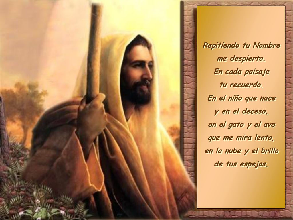 Repitiendo tu Nombre me despierto. En cada paisaje. tu recuerdo. En el niño que nace. y en el deceso,