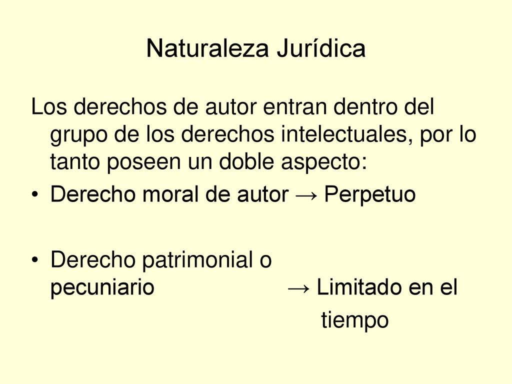 Naturaleza Jurídica Los derechos de autor entran dentro del grupo de los derechos intelectuales, por lo tanto poseen un doble aspecto:
