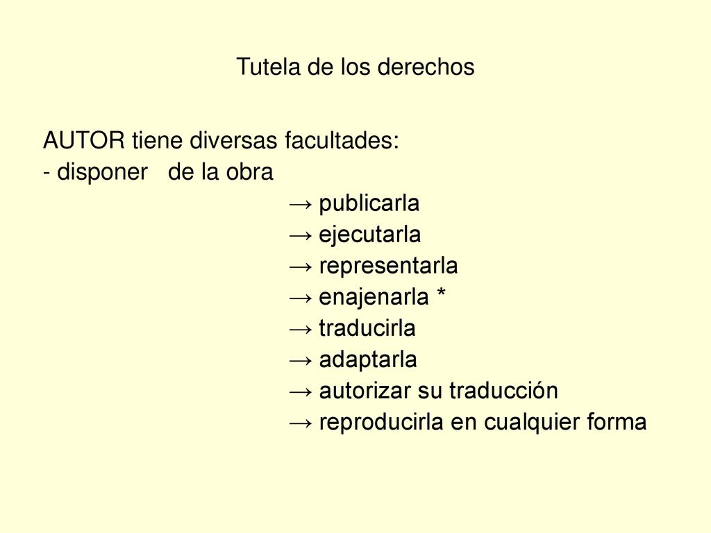 Tutela de los derechos AUTOR tiene diversas facultades: - disponer de la obra. → publicarla. → ejecutarla.