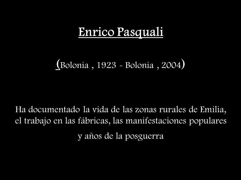 Enrico Pasquali (Bolonia , Bolonia , 2004) Ha documentado la vida de las zonas rurales de Emilia, el trabajo en las fábricas, las manifestaciones populares y años de la posguerra