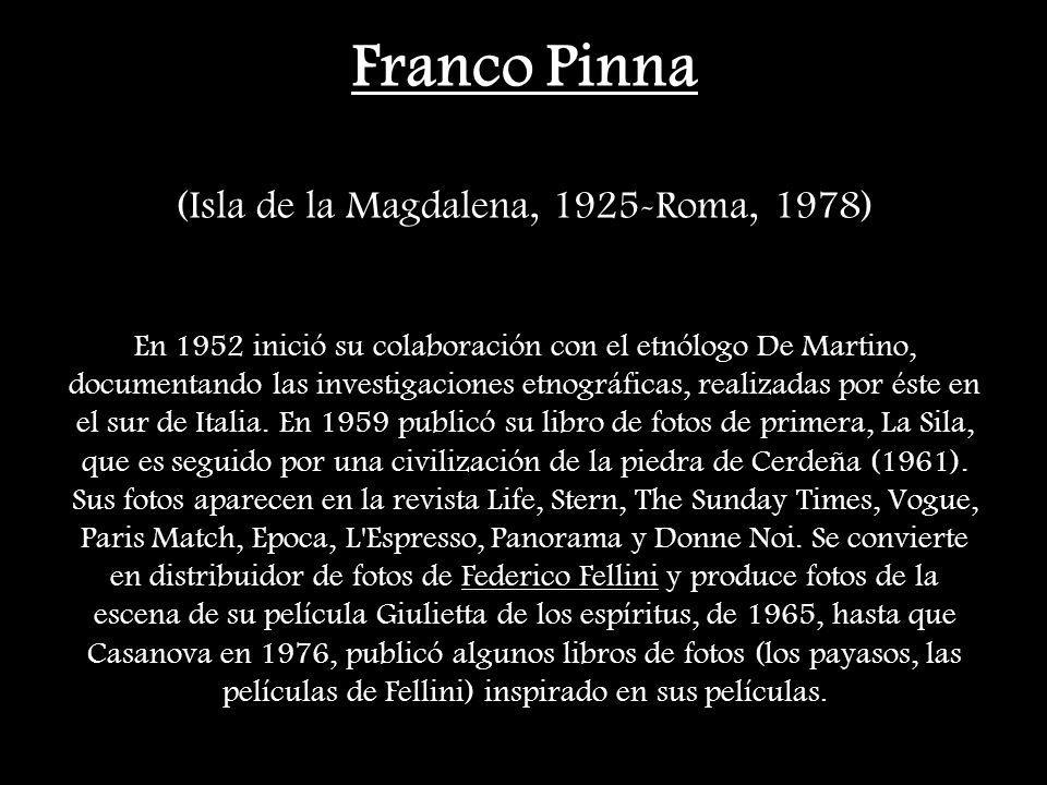 Franco Pinna (Isla de la Magdalena, 1925-Roma, 1978) En 1952 inició su colaboración con el etnólogo De Martino, documentando las investigaciones etnográficas, realizadas por éste en el sur de Italia.