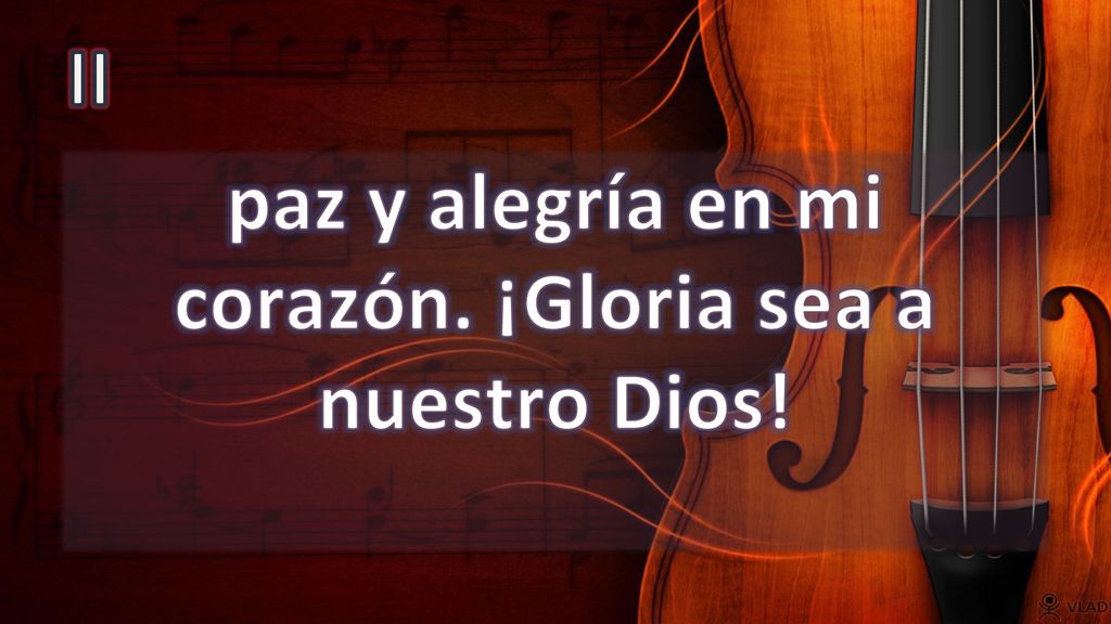 paz y alegría en mi corazón. ¡Gloria sea a nuestro Dios!