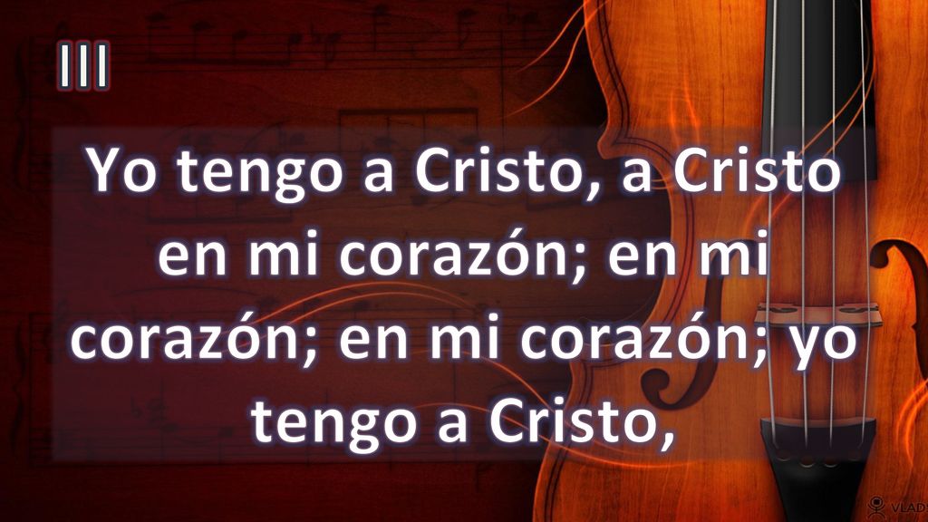 III Yo tengo a Cristo, a Cristo en mi corazón; en mi corazón; en mi corazón; yo tengo a Cristo,