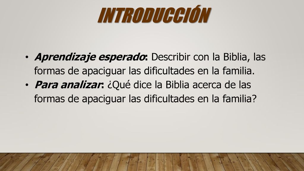 INTRODUCCIÓN Aprendizaje esperado: Describir con la Biblia, las formas de apaciguar las dificultades en la familia.