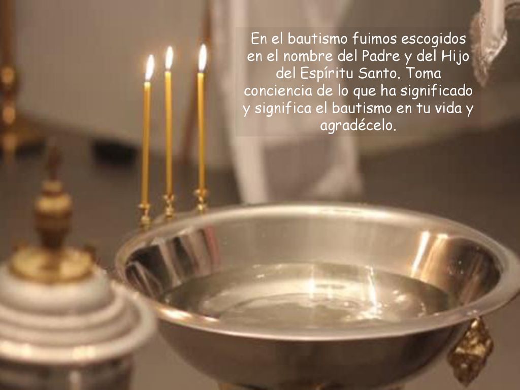 En el bautismo fuimos escogidos en el nombre del Padre y del Hijo del Espíritu Santo.