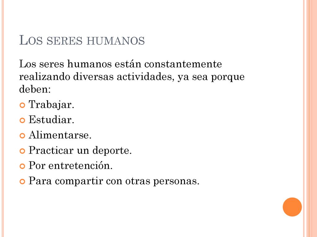 Los seres humanos Los seres humanos están constantemente realizando diversas actividades, ya sea porque deben: