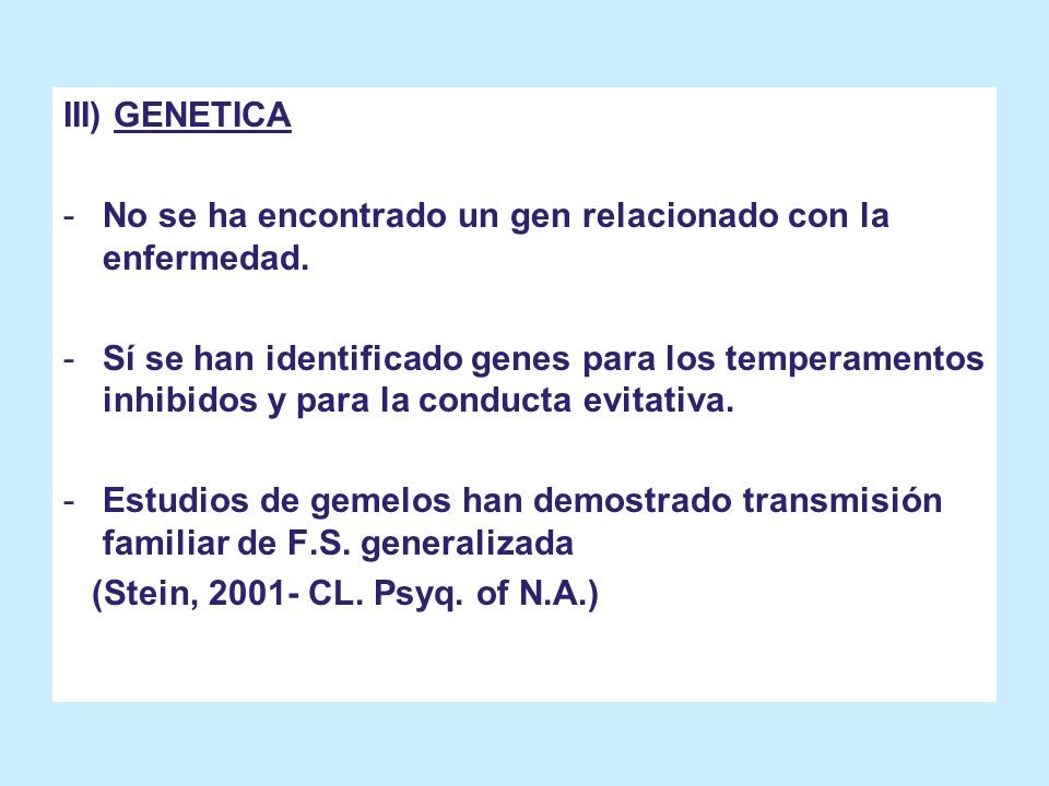 III) GENETICA No se ha encontrado un gen relacionado con la enfermedad.